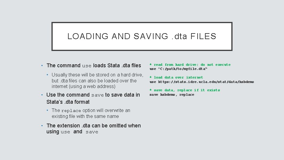 LOADING AND SAVING. dta FILES • The command use loads Stata. dta files •