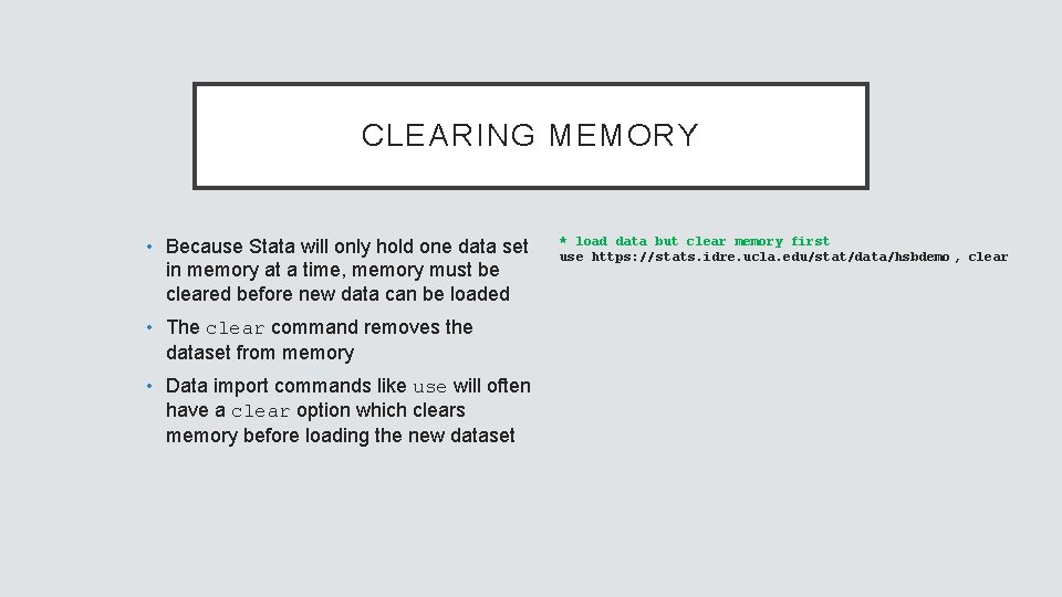 CLEARING MEMORY • Because Stata will only hold one data set in memory at