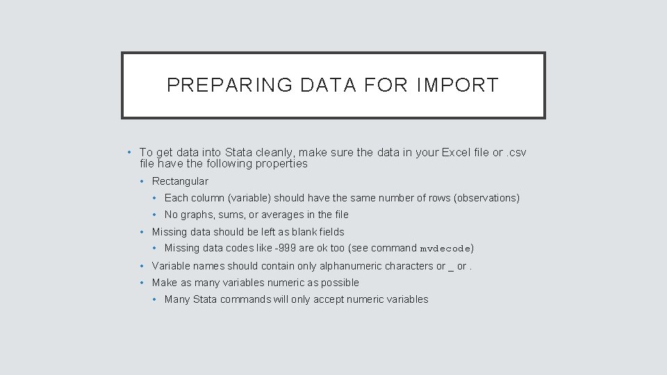 PREPARING DATA FOR IMPORT • To get data into Stata cleanly, make sure the