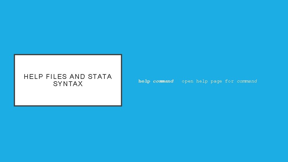 HELP FILES AND STATA SYNTAX help command open help page for command 