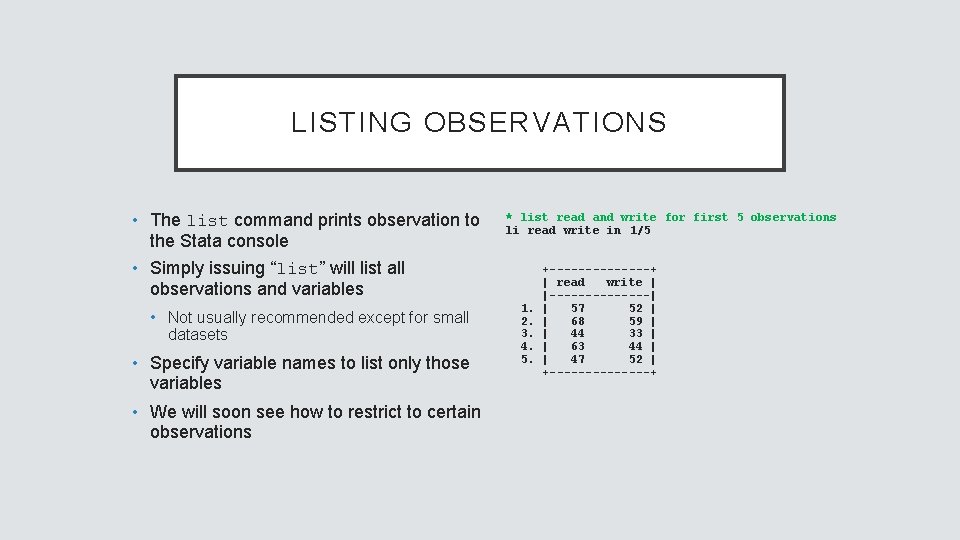 LISTING OBSERVATIONS • The list command prints observation to the Stata console * list