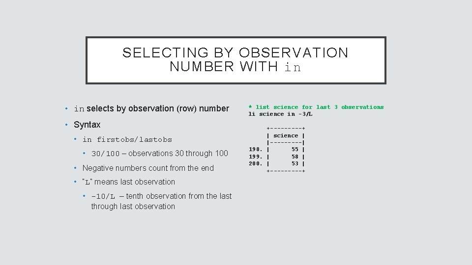 SELECTING BY OBSERVATION NUMBER WITH in • in selects by observation (row) number •
