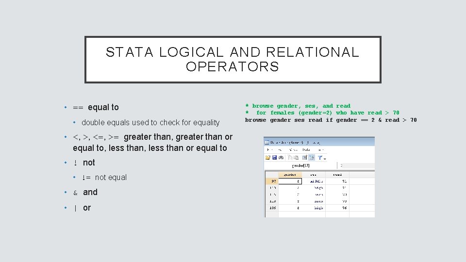 STATA LOGICAL AND RELATIONAL OPERATORS • == equal to • double equals used to