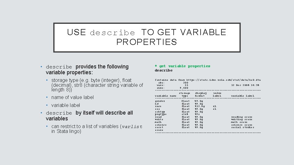 USE describe TO GET VARIABLE PROPERTIES • describe provides the following variable properties: •