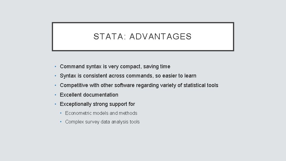 STATA: ADVANTAGES • Command syntax is very compact, saving time • Syntax is consistent