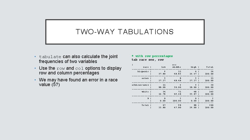 TWO-WAY TABULATIONS • tabulate can also calculate the joint frequencies of two variables •