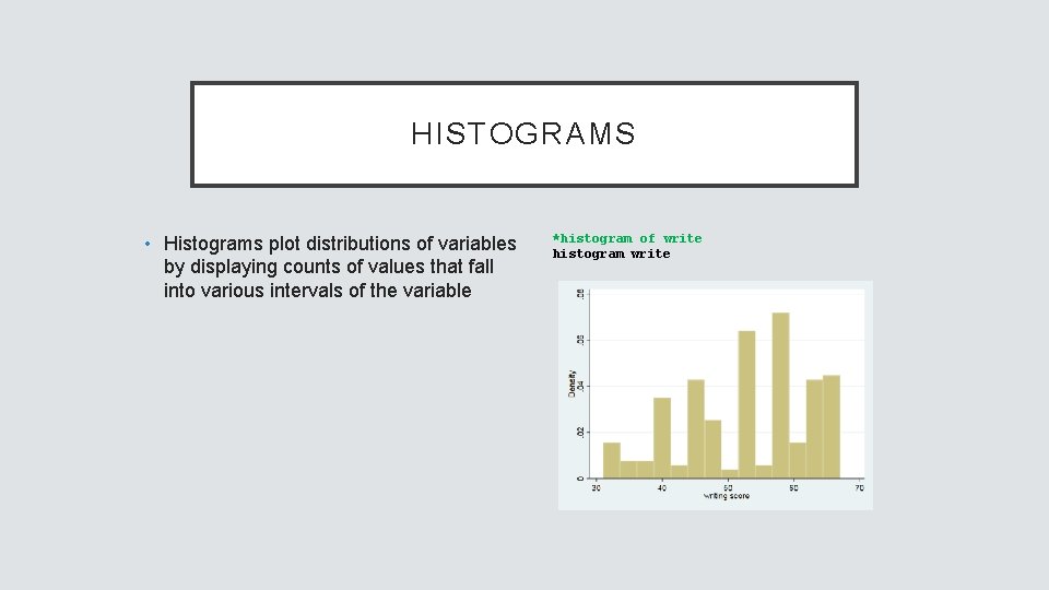 HISTOGRAMS • Histograms plot distributions of variables by displaying counts of values that fall