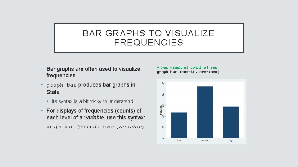 BAR GRAPHS TO VISUALIZE FREQUENCIES • Bar graphs are often used to visualize frequencies