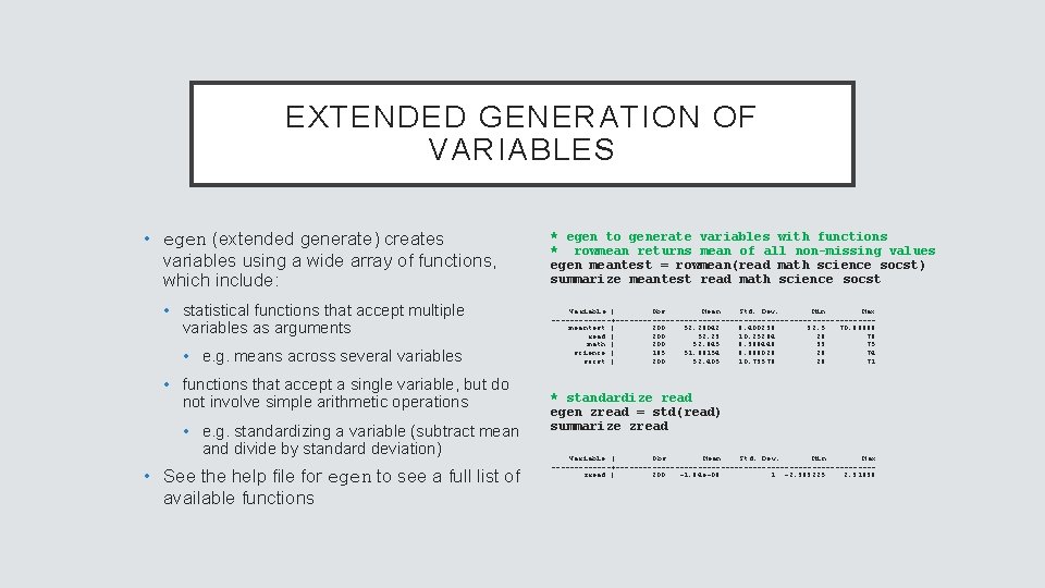 EXTENDED GENERATION OF VARIABLES • egen (extended generate) creates variables using a wide array