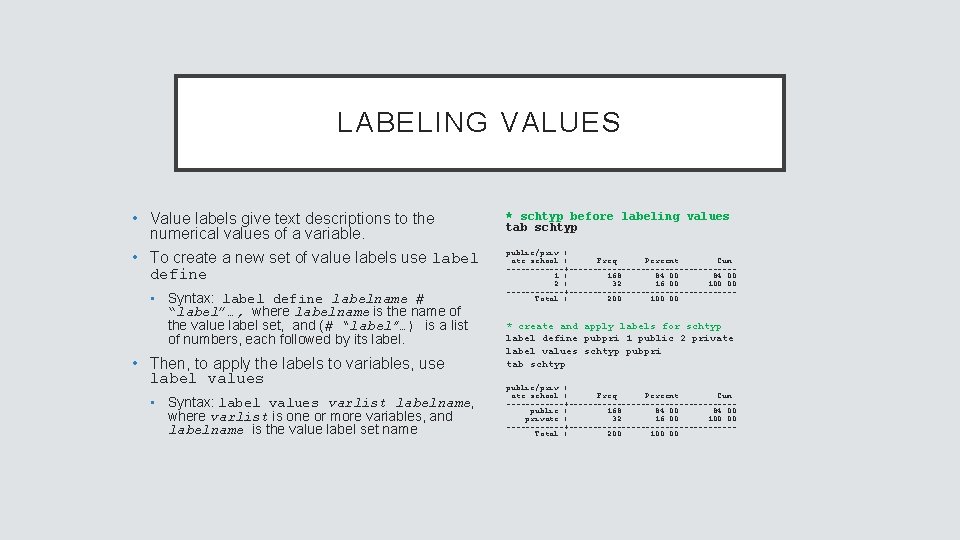 LABELING VALUES • Value labels give text descriptions to the numerical values of a