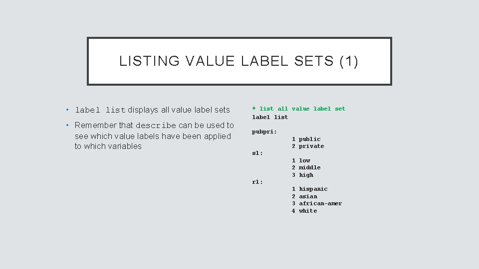 LISTING VALUE LABEL SETS (1) • label list displays all value label sets •