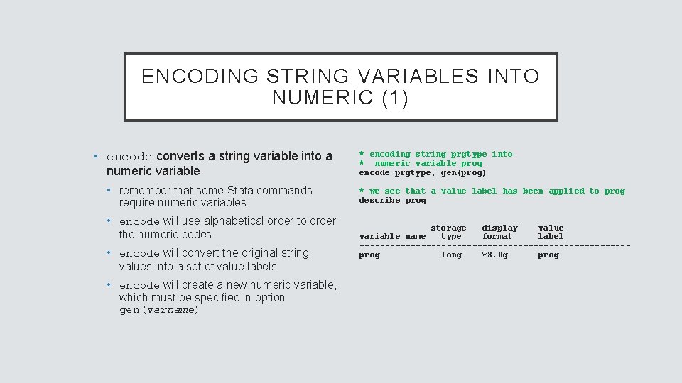 ENCODING STRING VARIABLES INTO NUMERIC (1) • encode converts a string variable into a