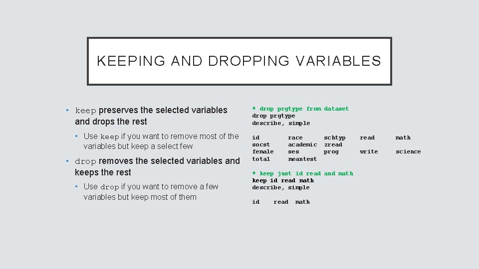 KEEPING AND DROPPING VARIABLES • keep preserves the selected variables and drops the rest