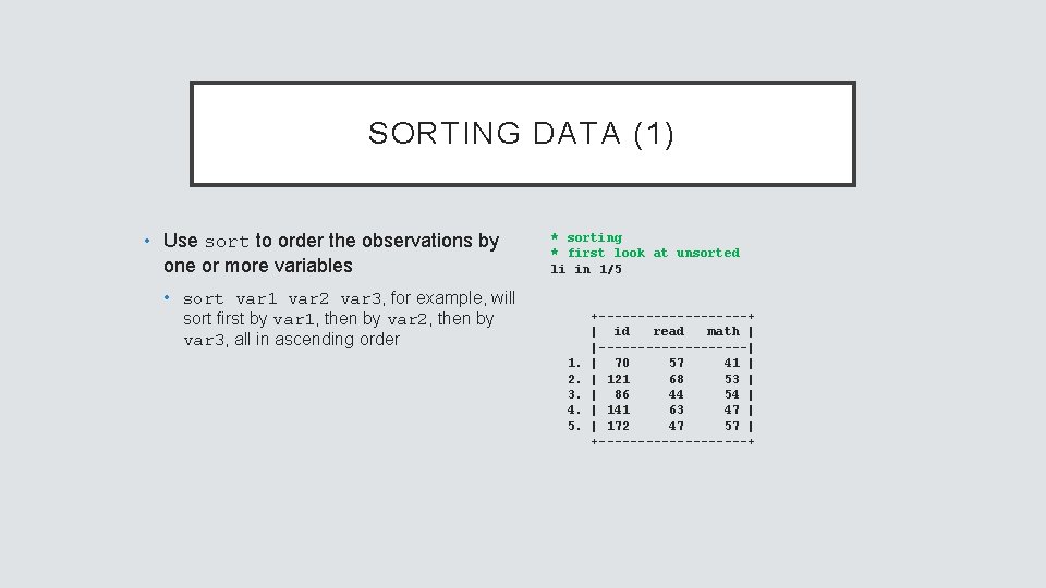 SORTING DATA (1) • Use sort to order the observations by one or more