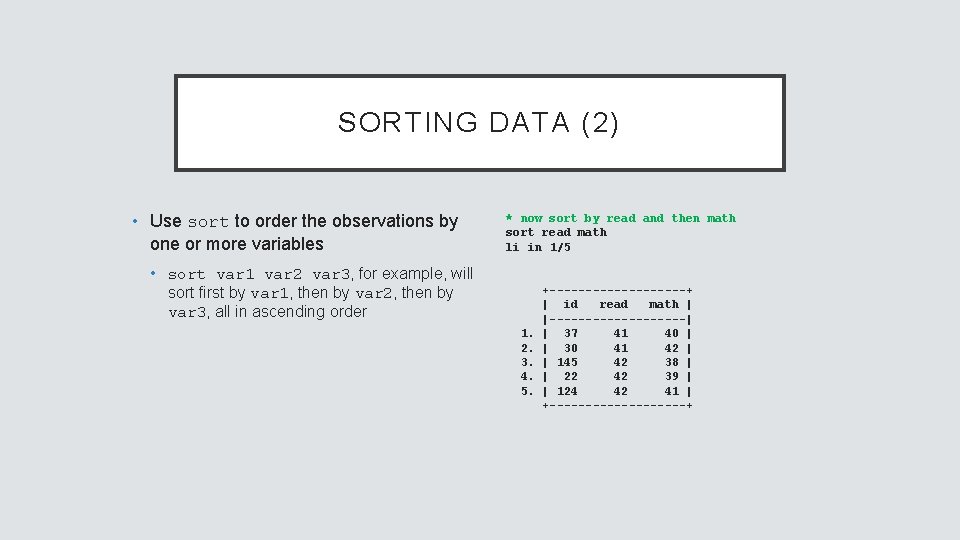 SORTING DATA (2) • Use sort to order the observations by one or more