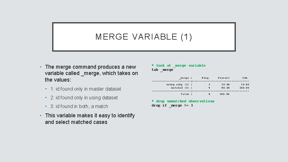 MERGE VARIABLE (1) • The merge command produces a new variable called _merge, which
