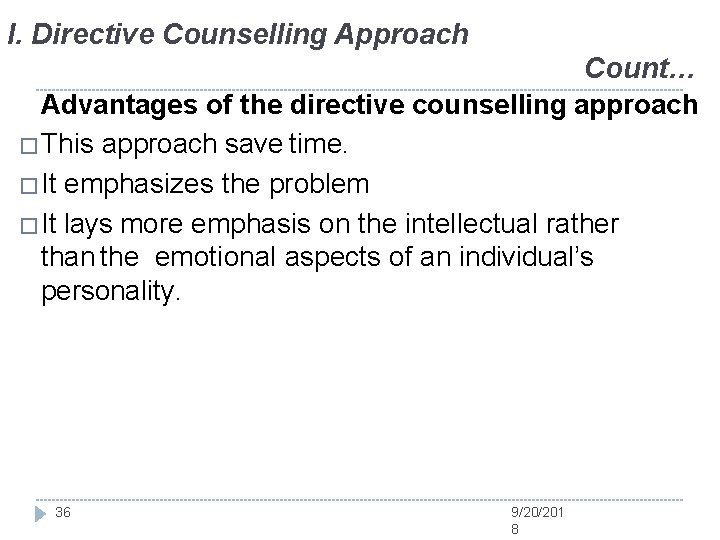 I. Directive Counselling Approach Count… Advantages of the directive counselling approach �This approach save