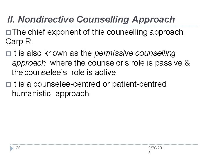 II. Nondirective Counselling Approach �The chief exponent of this counselling approach, Carp R. �