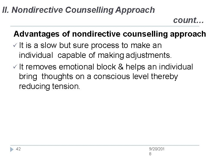 II. Nondirective Counselling Approach count… Advantages of nondirective counselling approach It is a slow