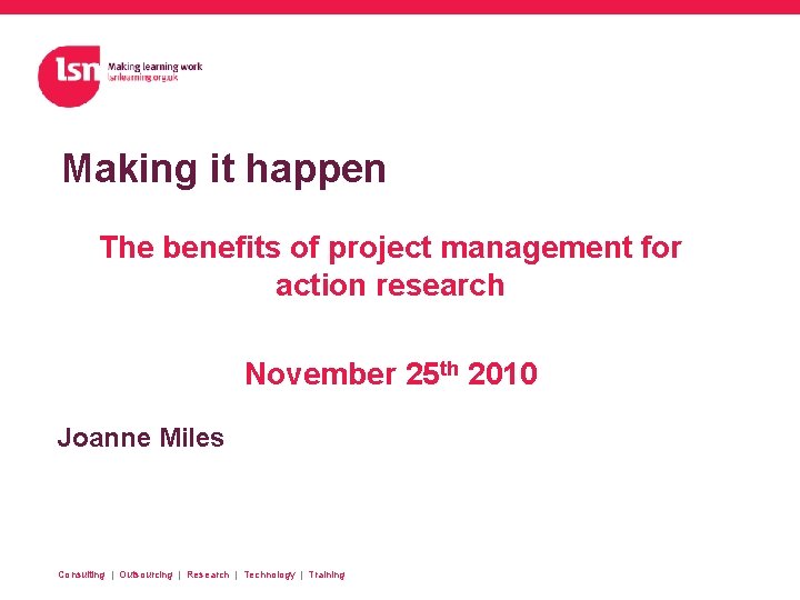 Making it happen The benefits of project management for action research November 25 th