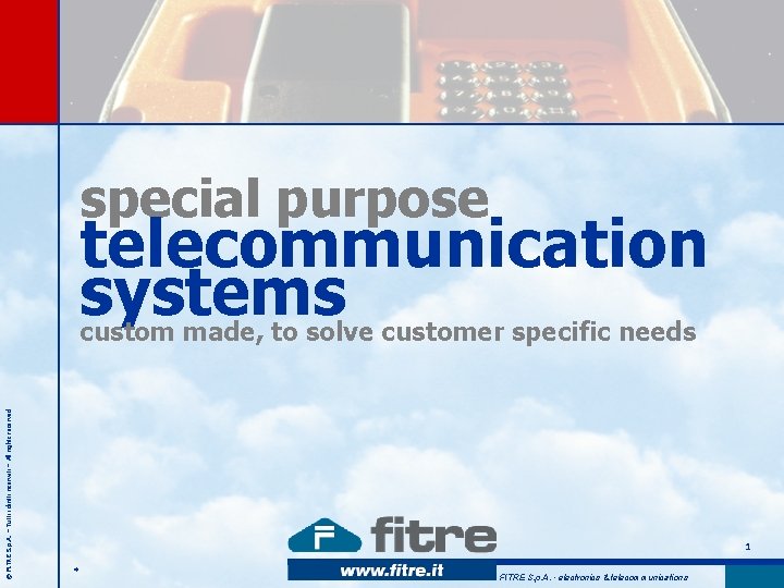 special purpose telecommunication systems © FITRE S. p. A. – Tutti i diritti riservati special purpose telecommunication systems © FITRE S. p. A. – Tutti i diritti riservati