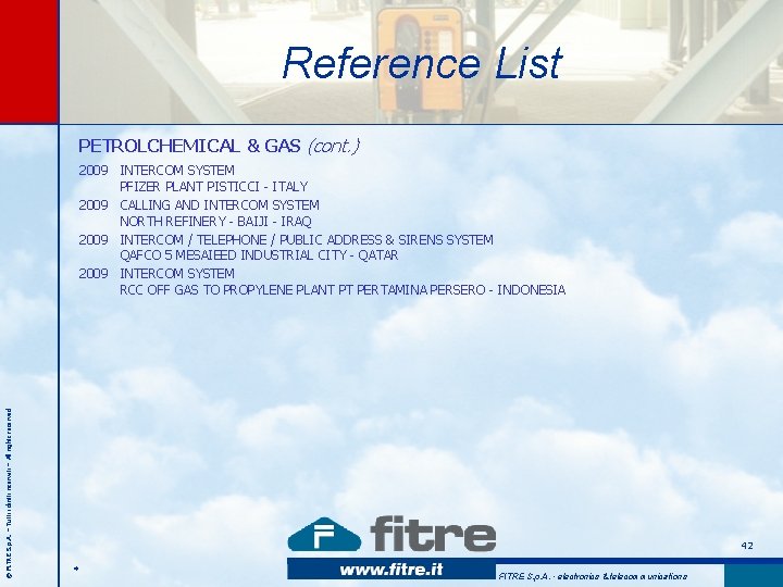 Reference List PETROLCHEMICAL & GAS (cont. ) © FITRE S. p. A. – Tutti Reference List PETROLCHEMICAL & GAS (cont. ) © FITRE S. p. A. – Tutti