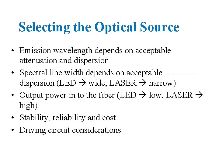 Selecting the Optical Source • Emission wavelength depends on acceptable attenuation and dispersion •