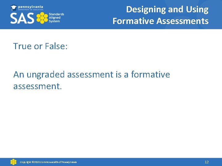 Designing and Using Formative Assessments True or False: An ungraded assessment is a formative