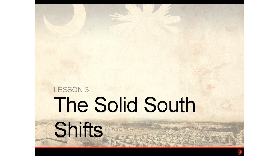 LESSON 3 The Solid South Shifts 