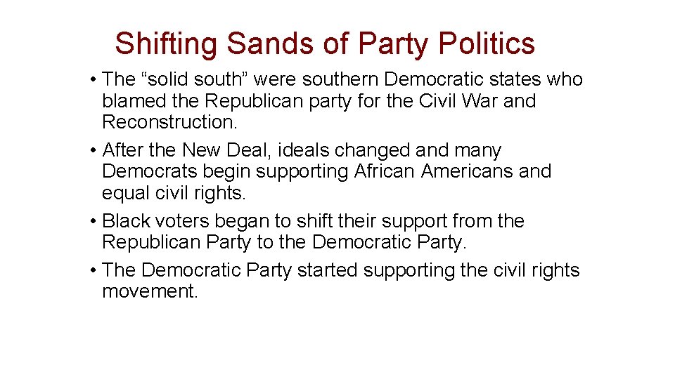 Shifting Sands of Party Politics • The “solid south” were southern Democratic states who