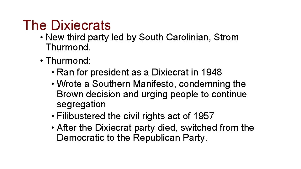 The Dixiecrats • New third party led by South Carolinian, Strom Thurmond. • Thurmond: