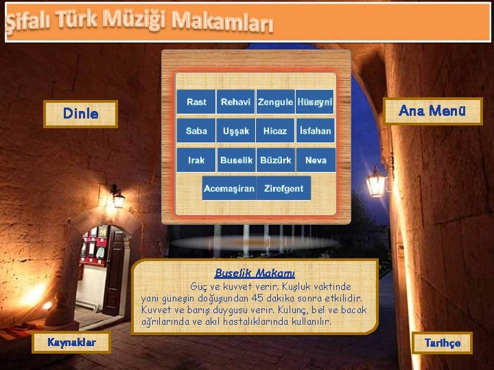 Hüseyni Dinle Ana Menü Buselik Makamı Güç ve kuvvet verir. Kuşluk vaktinde yani güneşin