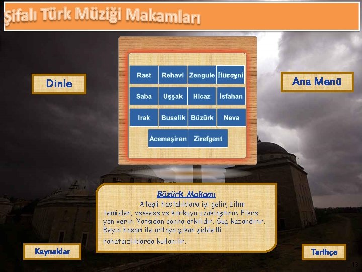 Hüseyni Dinle Ana Menü Büzürk Makamı Ateşli hastalıklara iyi gelir, zihni temizler, vesvese ve