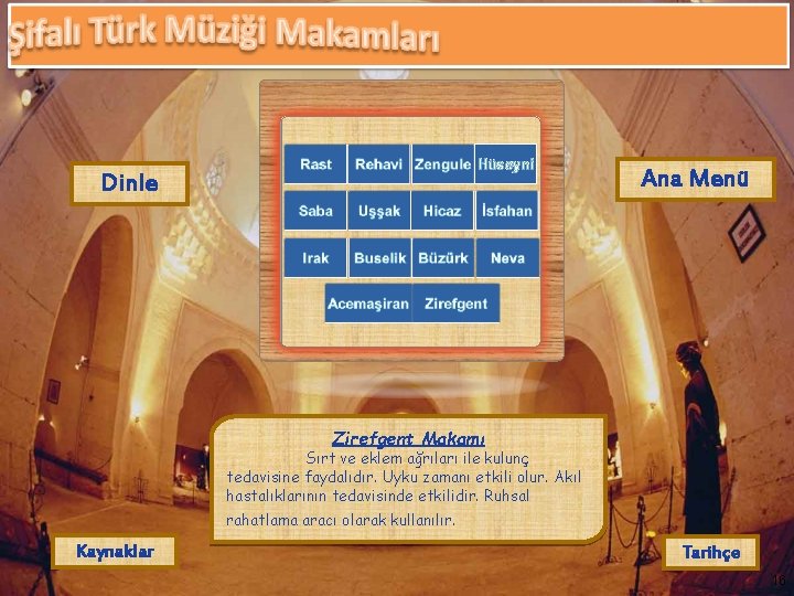 Hüseyni Dinle Ana Menü Zirefgent Makamı Sırt ve eklem ağrıları ile kulunç tedavisine faydalıdır.