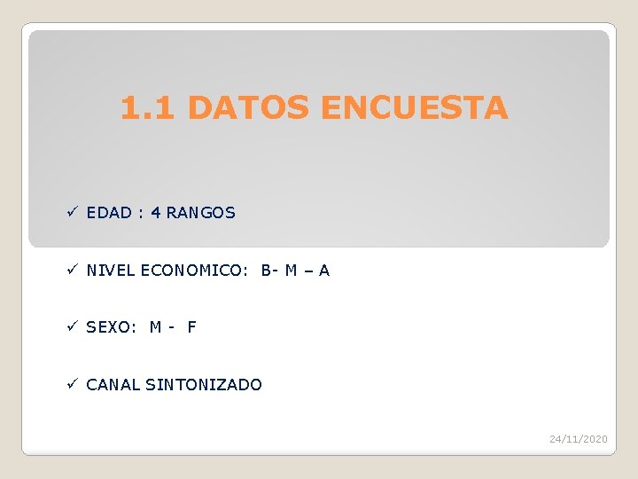 1. 1 DATOS ENCUESTA ü EDAD : 4 RANGOS ü NIVEL ECONOMICO: B- M