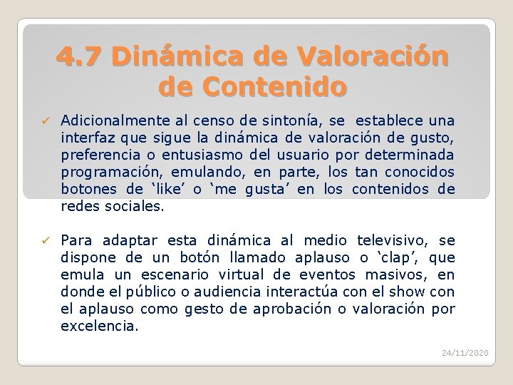 4. 7 Dinámica de Valoración de Contenido ü Adicionalmente al censo de sintonía, se