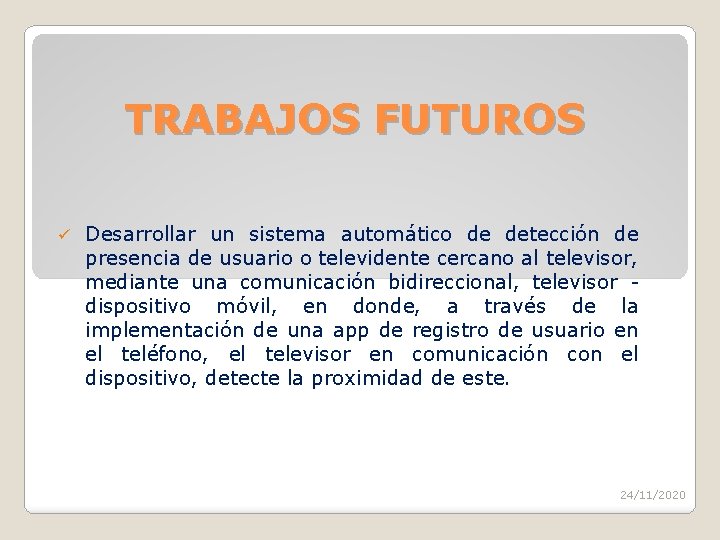 TRABAJOS FUTUROS ü Desarrollar un sistema automático de detección de presencia de usuario o