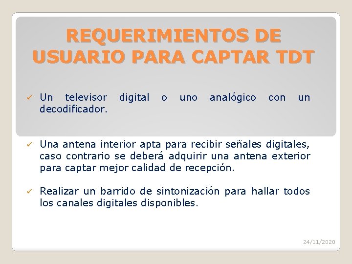 REQUERIMIENTOS DE USUARIO PARA CAPTAR TDT ü Un televisor decodificador. digital o uno analógico