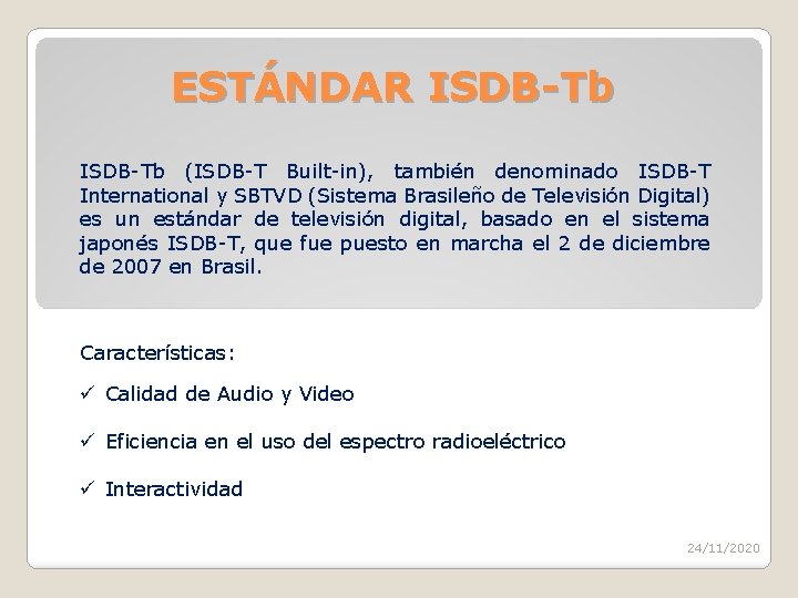ESTÁNDAR ISDB-Tb (ISDB-T Built-in), también denominado ISDB-T International y SBTVD (Sistema Brasileño de Televisión