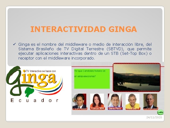 INTERACTIVIDAD GINGA ü Ginga es el nombre del middleware o medio de interacción libre,