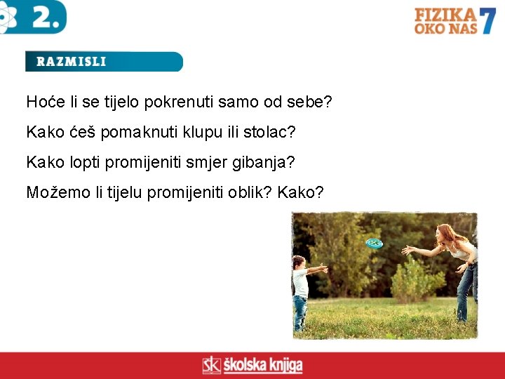 Hoće li se tijelo pokrenuti samo od sebe? Kako ćeš pomaknuti klupu ili stolac?