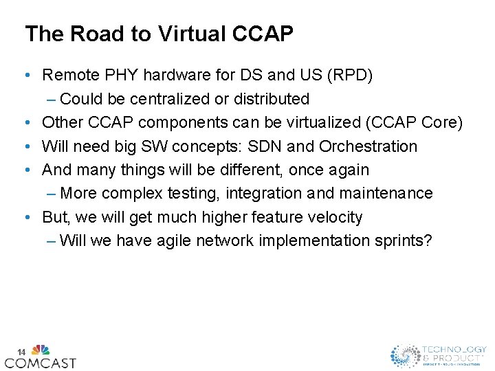 The Road to Virtual CCAP • Remote PHY hardware for DS and US (RPD)