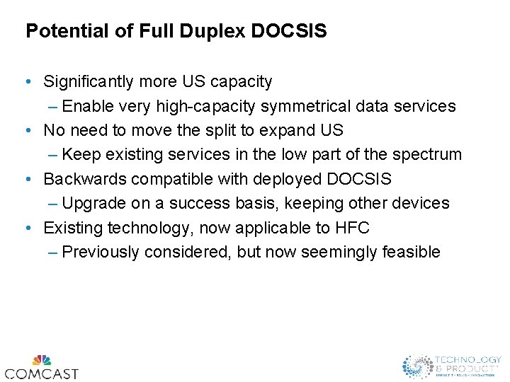 Potential of Full Duplex DOCSIS • Significantly more US capacity – Enable very high-capacity