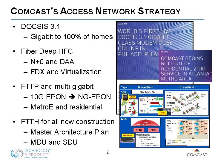 COMCAST’S ACCESS NETWORK STRATEGY • DOCSIS 3. 1 – Gigabit to 100% of homes