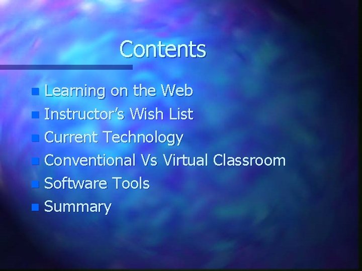 Contents Learning on the Web n Instructor’s Wish List n Current Technology n Conventional