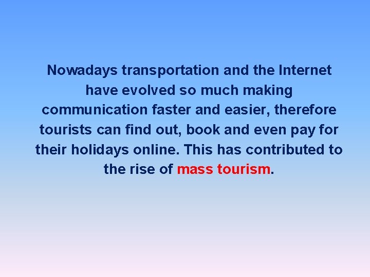 Nowadays transportation and the Internet have evolved so much making communication faster and easier,
