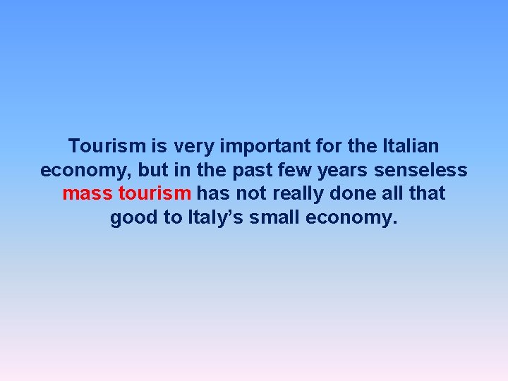 Tourism is very important for the Italian economy, but in the past few years