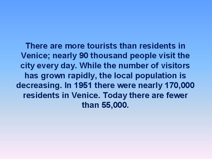 There are more tourists than residents in Venice; nearly 90 thousand people visit the