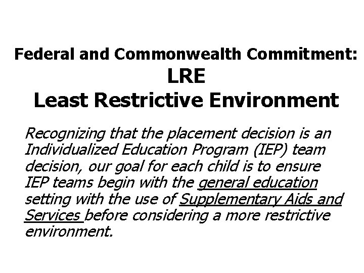 Federal and Commonwealth Commitment: LRE Least Restrictive Environment Recognizing that the placement decision is