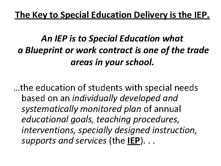 The Key to Special Education Delivery is the IEP. An IEP is to Special